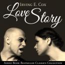 Love Story: Audio Book Bestseller Classics Collection, Irving E. Cox