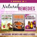 Natural Remedies: 3 Books in 1: Apple Cider Vinegar, Coconut Oil, Turmeric, and Essential Oils Audiobook