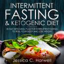Intermittent Fasting and Ketogenic Diet: 30 Day Keto Meal Plan for Intermittent Fasting to Heal Your Audiobook