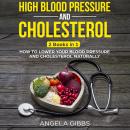 High Blood Pressure and Cholesterol: 2 Books in 1: How to Lower Your Blood Pressure and Cholesterol  Audiobook