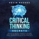 Critical Thinking Secrets: Discover the Practical Fundamental Skills and Tools That are Essential to Audiobook