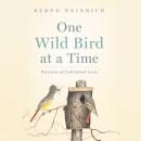 One Wild Bird at a Time: Portraits of Individual Lives Audiobook