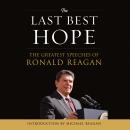 The Last Best Hope: The Greatest Speeches of Ronald Reagan Audiobook