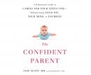 The Confident Parent: A Pediatrician's Guide to Caring for Your Little One Without Losing Your Joy,  Audiobook