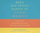 When Bad Things Happen to Good Women: Getting You (or Someone You Love) Through the Toughest Times Audiobook