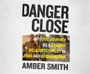 Danger Close: My Epic Journey As a Combat Helicopter Pilot in Iraq and Afghanistan Audiobook