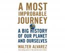 A Most Improbable Journey: A Big History of Our Planet and Ourselves Audiobook