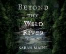 Beyond the Wild River: A Novel Audiobook