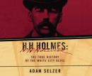 H.H. Holmes: The True History of the White City Devil Audiobook