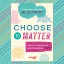 Choose to Matter: Being Courageously and Fabulously YOU Audiobook