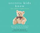 Secrets Kids Know, That Adults Oughta Learn: Enriching Your Life by Viewing It Through the Eyes of a Audiobook