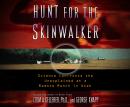 Hunt for the Skinwalker: Science Confronts the Unexplained at a Remote Ranch in Utah Audiobook
