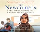 The Newcomers: Finding Refuge, Friendship, and Hope in an American Classroom Audiobook