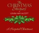 A Hospital Christmas: The Christmas Stories of Louisa May Alcott Audiobook