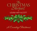 A Country Christmas: The Christmas Stories of Louisa May Alcott Audiobook