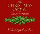 What Love Can Do: The Christmas Stories of Louisa May Alcott Audiobook