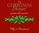 Tilly's Christmas: The Christmas Stories of Louisa May Alcott Audiobook