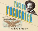 Facing Frederick: The Life of Frederick Douglass, a Monumental American Man Audiobook