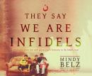 They Say We Are Infidels: On the Run from ISIS with Persecuted Christians in the Middle East Audiobook