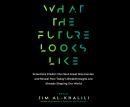 What the Future Looks Like: Scientists Predict the Next Great Discoveries and Reveal How Today's Bre Audiobook