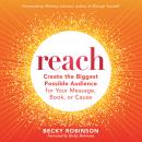 Reach: Create the Biggest Possible Audience for Your Message, Book, or Cause Audiobook