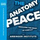 The Anatomy of Peace, Fourth Edition: Resolving the Heart of Conflict Audiobook