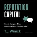 Reputation Capital: How to Navigate Crises and Protect your Greatest Asset Audiobook