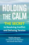 Holding the Calm: The Secret to Resolving Conflict and Defusing Tension Audiobook