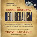 The Hidden History of Neoliberalism: How Reaganism Gutted America and How to Restore Its Greatness Audiobook