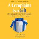 A Complaint Is a Gift, 3rd Edition: How to Learn from Critical Feedback and Recover Customer Loyalty Audiobook