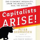 Capitalists Arise!: End Economic Inequality, Grow the Middle Class, Heal the Nation Audiobook