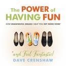 The Power of Having Fun: How Meaningful Breaks Help You Get More Done Audiobook