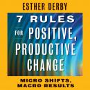 7 Rules for Positive, Productive Change: Micro Shifts, Macro Results Audiobook