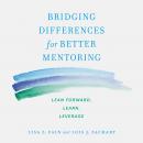 Bridging Differences for Better Mentoring: Lean Forward, Learn, Leverage Audiobook