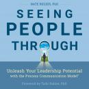 Seeing People Through: Unleash Your Leadership Potential with the Process Communication Model® Audiobook