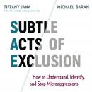 Subtle Acts of Exclusion: How to Understand, Identify, and Stop Microaggressions Audiobook
