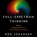 Full-Spectrum Thinking: How to Escape Boxes in a Post-Categorical Future Audiobook