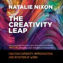 The Creativity Leap: Unleash Curiosity, Improvisation, and Intuition at Work