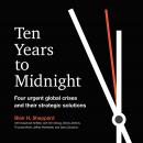 Ten Years to Midnight: Four Urgent Global Crises and Their Strategic Solutions Audiobook