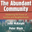 The Abundant Community: Awakening the Power of Families and Neighborhoods Audiobook