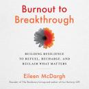 Burnout to Breakthrough: Building Resilience to Refuel, Recharge, and Reclaim What Matters Audiobook