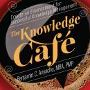 The Knowledge Café: Create an Environment for Successful Knowledge Management