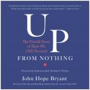 Up from Nothing: The Untold Story of How We (All) Succeed Audiobook