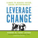 Leverage Change: 8 Ways to Achieve Faster, Easier, Better Results Audiobook