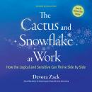 The Cactus and Snowflake at Work: How the Logical and Sensitive Can Thrive Side by Side Audiobook