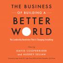 The Business of Building a Better World: The Leadership Revolution That Is Changing Everything Audiobook
