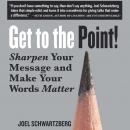 Get to the Point!: Sharpen Your Message and Make Your Words Matter Audiobook