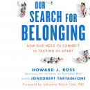 Our Search for Belonging: How Our Need to Connect Is Tearing Us Apart Audiobook