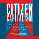 Citizen Capitalism: How a Universal Fund Can Provide Influence and Income to All Audiobook