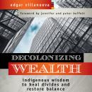 Decolonizing Wealth: Indigenous Wisdom to Heal Divides and Restore Balance Audiobook